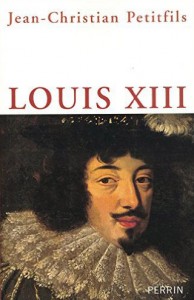 Louis XIII, par Jean-Christian Petitfils