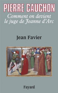 Pierre Cauchon. Comment on devient le juge de Jeanne d’Arc