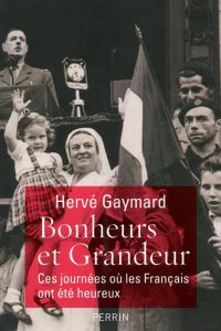 Bonheur et grandeur. Ces journées où les Français ont été heureux, de Hervé Gaymard