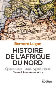 Histoire de l’Afrique du Nord, par Bernard Lugan (éd. du Rocher, 2016)